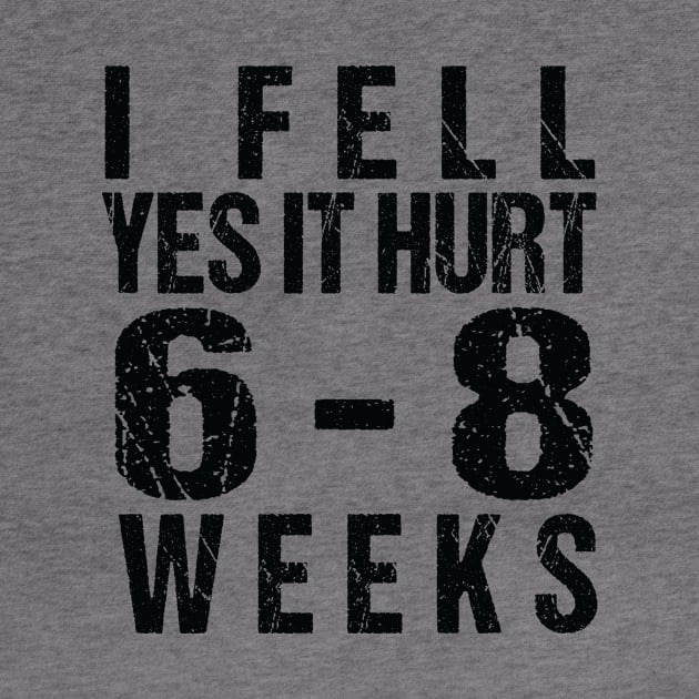 Funny Broken, I Fell Yes It Hurt 6-8 Weeks by MetalHoneyDesigns